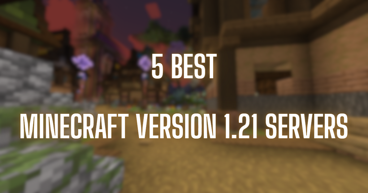 5 Best Minecraft Version 1.21 Servers