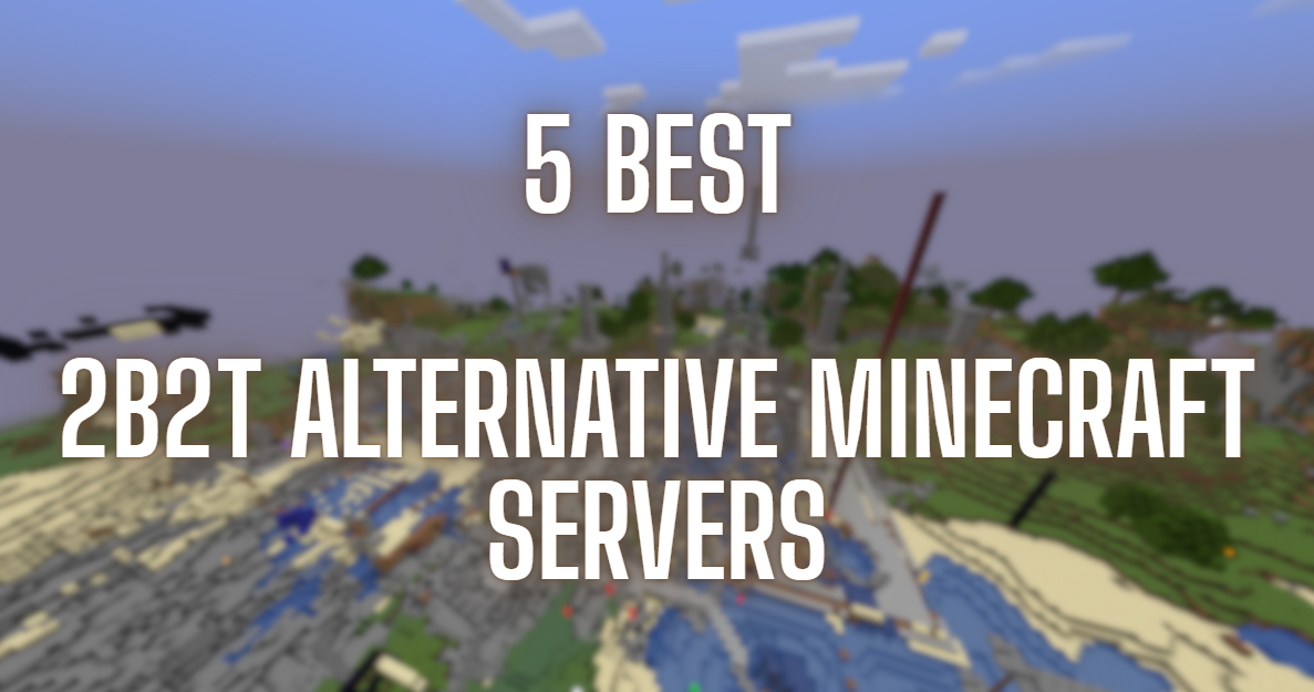 5 Best 2b2t Alternatives for True Minecraft Anarchy Fans