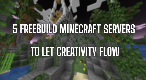 5 Freebuild Minecraft Servers to Let Creativity Flow