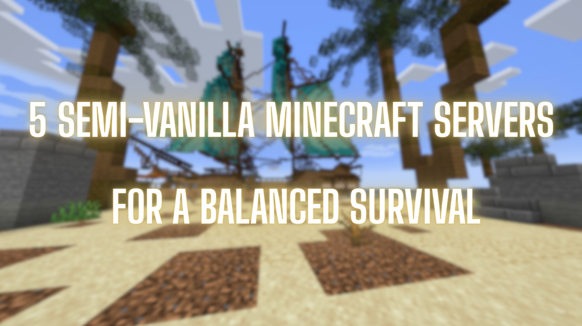 5 Semi-Vanilla Minecraft Servers for a Balanced Survival