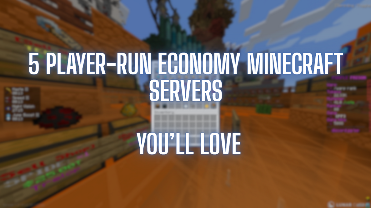 5 Player-Run Economy Minecraft Servers You’ll Love