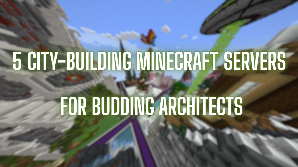 5 City-Building Minecraft Servers for Budding Architects