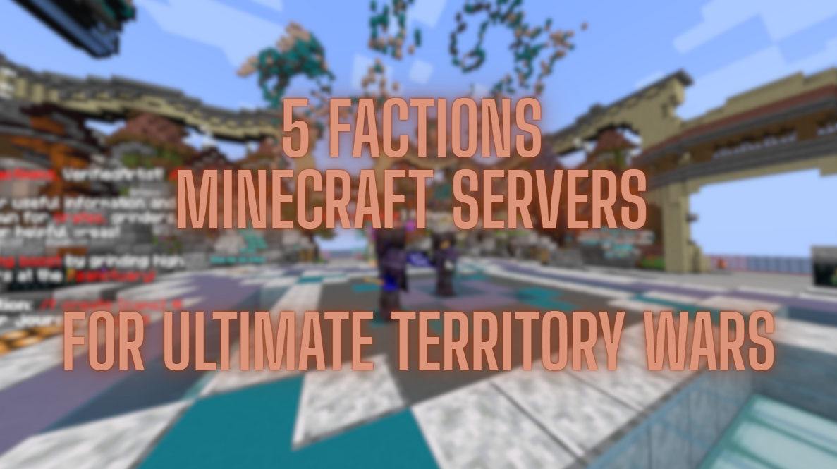 5 Factions Minecraft Servers for Ultimate Territory Wars