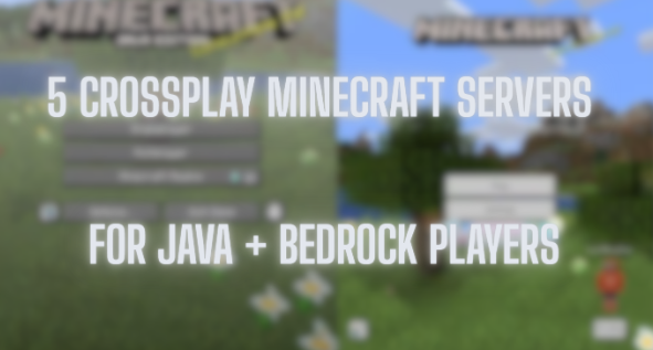 5 Crossplay Minecraft Servers for Java + Bedrock Players