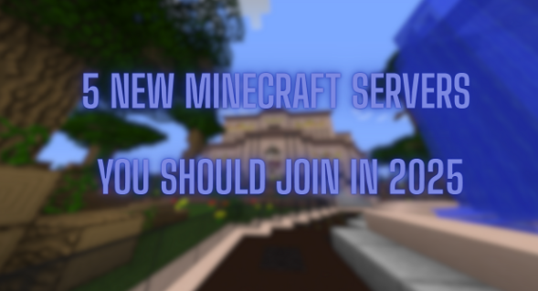 5 New Minecraft Servers You Should Join in 2025