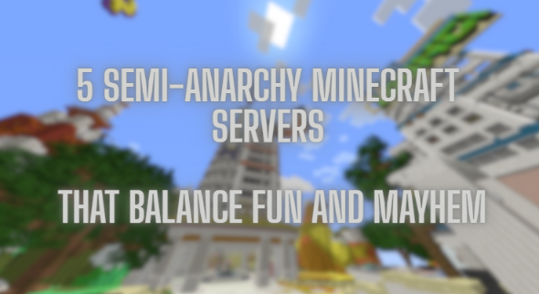 5 Semi-Anarchy Minecraft Servers That Balance Fun and Mayhem