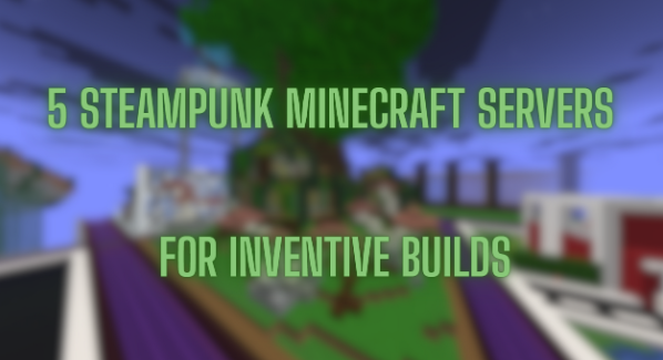 5 Steampunk Minecraft Servers for Inventive Builds